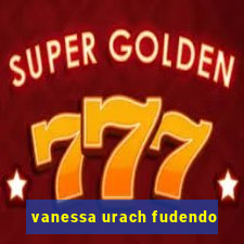 vanessa urach fudendo